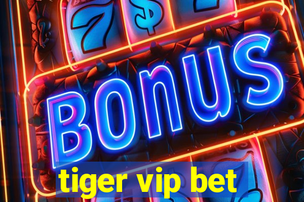 tiger vip bet